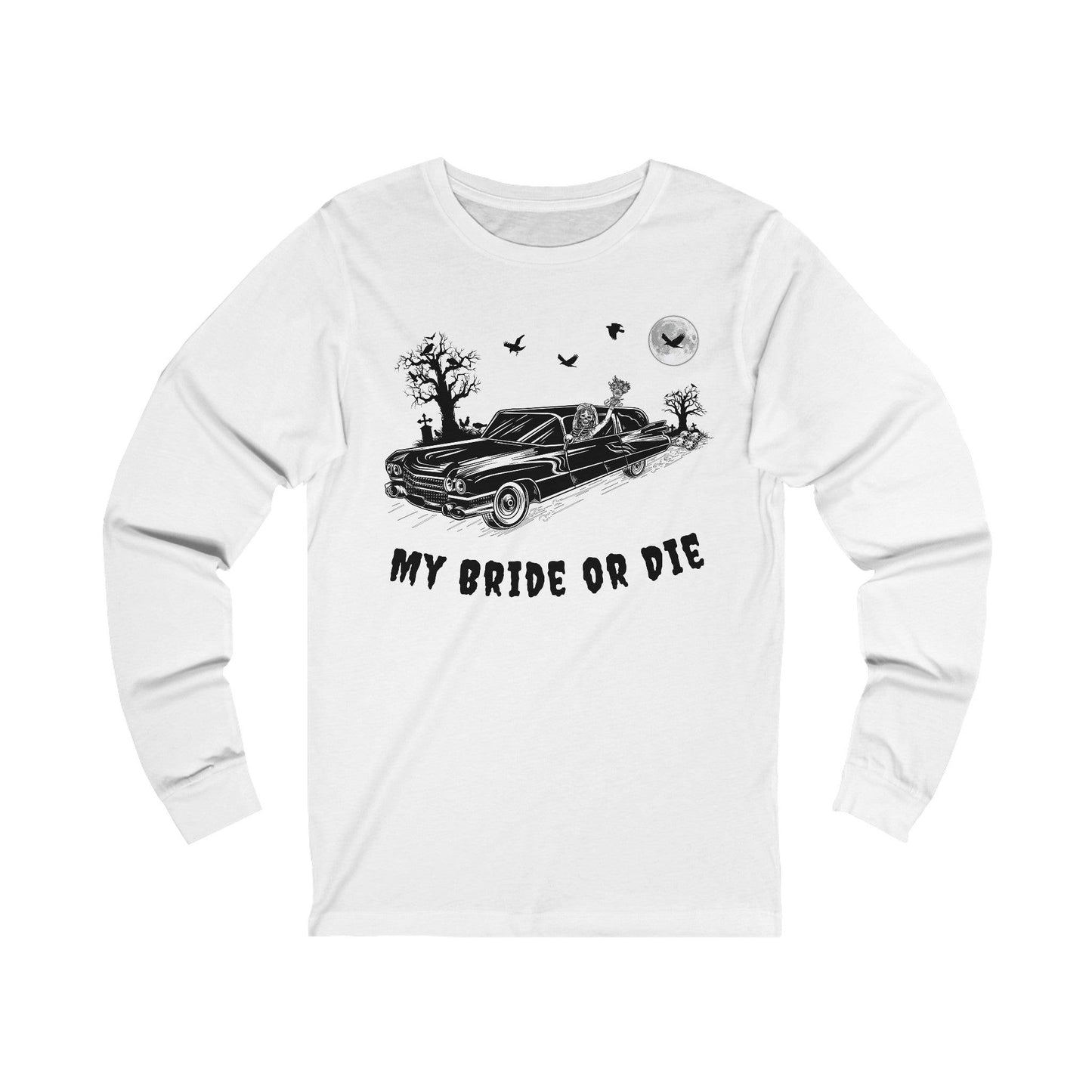 My Bride or Die - Long Sleeve Tee - embalmer, funeral director, goth, hearse, love, miller meteor, mortician, romance, skeleton, skulls, wedding Long-sleeve