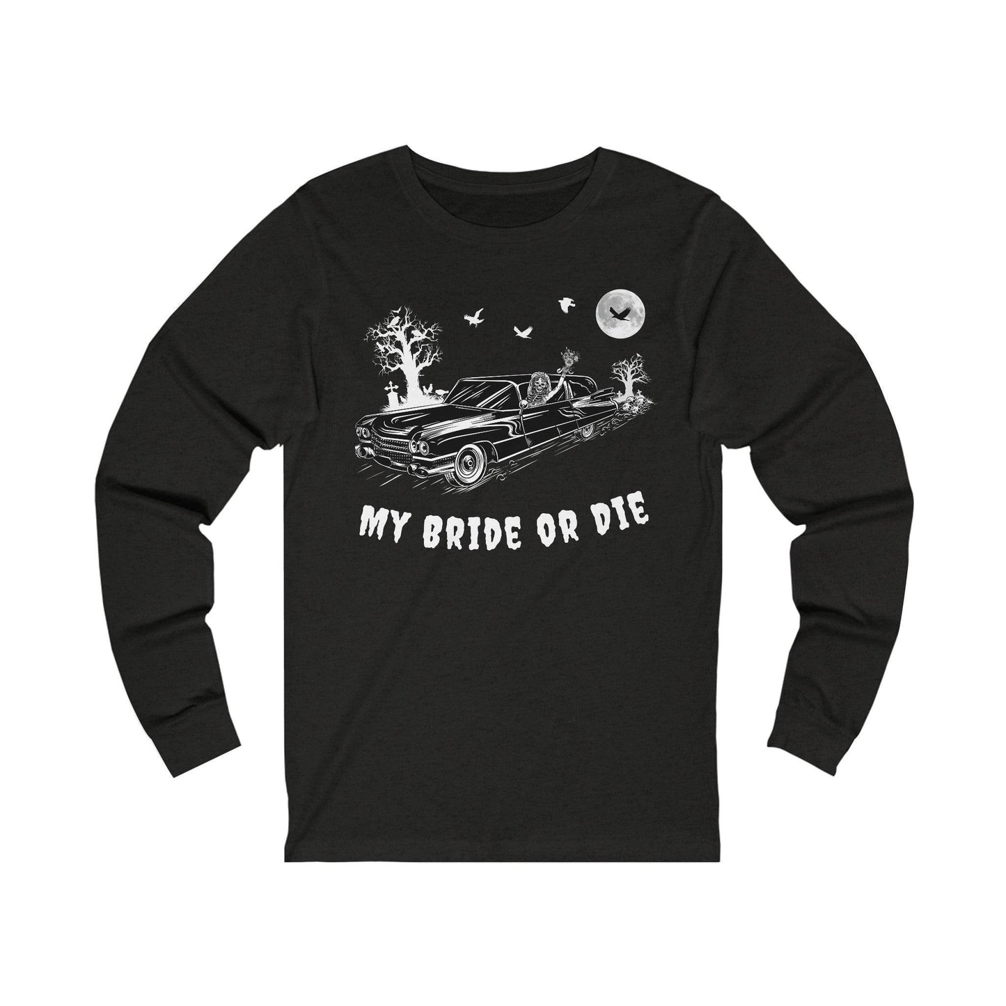 My Bride or Die - Long Sleeve Tee - embalmer, funeral director, goth, hearse, love, miller meteor, mortician, romance, skeleton, skulls, wedding Long-sleeve