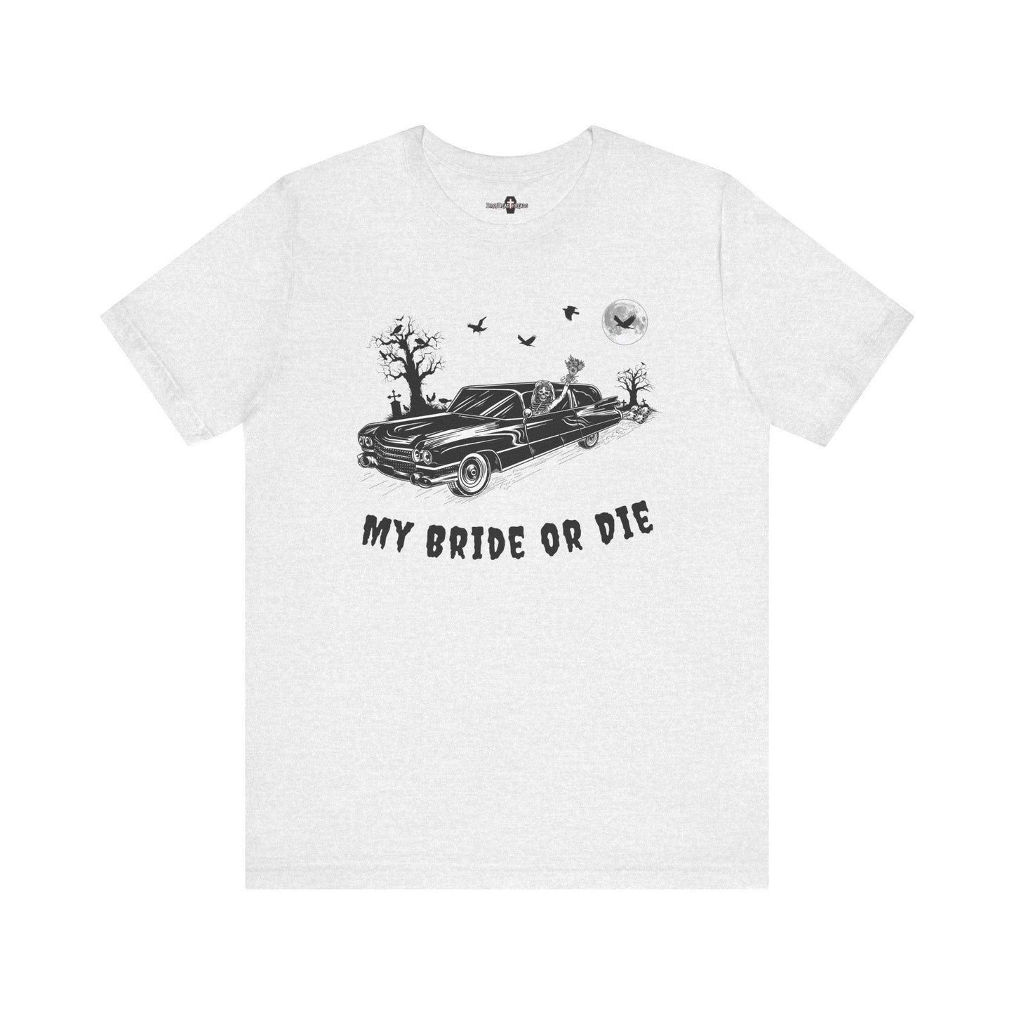 My Bride or Die - Tee - cemetery, embalmer, funeral director, goth, hearse, miller meteor, mortician, ravens, skeleton, skulls T-Shirt