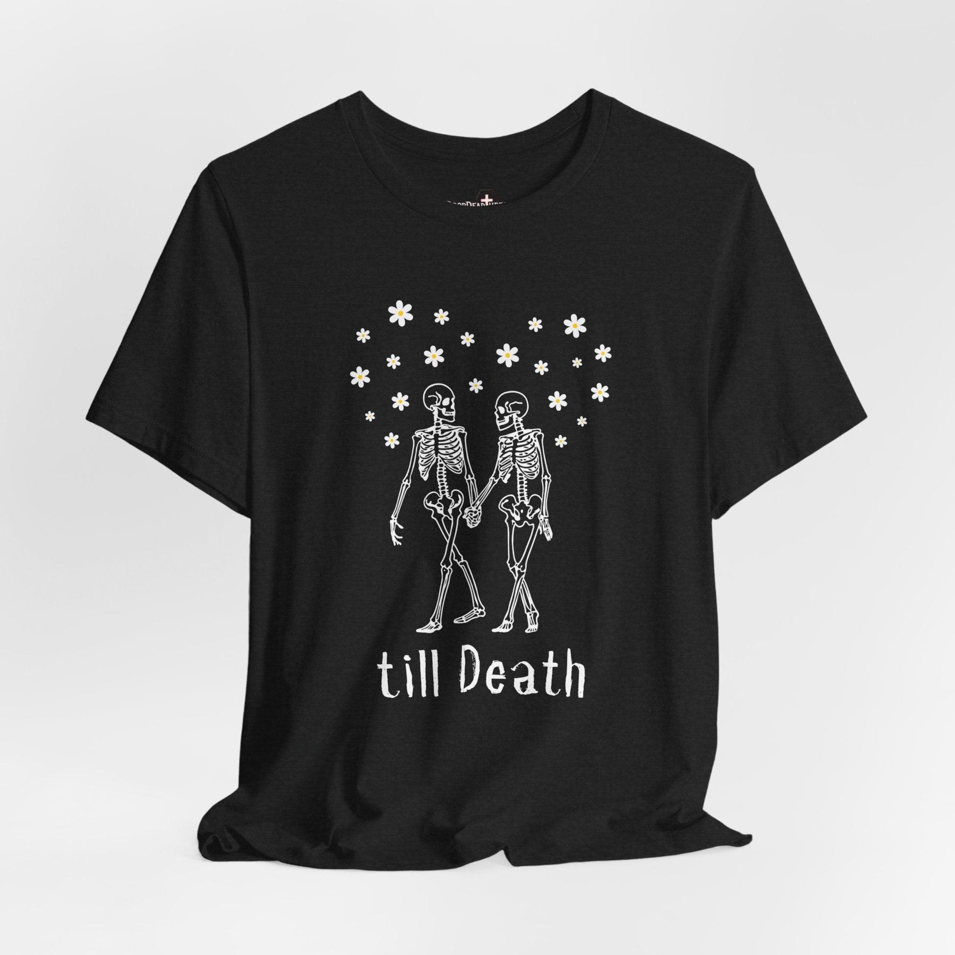 till Death - Tee - embalmer, funeral director, goth, love, morbid, mortician, romance, skeleton, skull, wedding T-Shirt