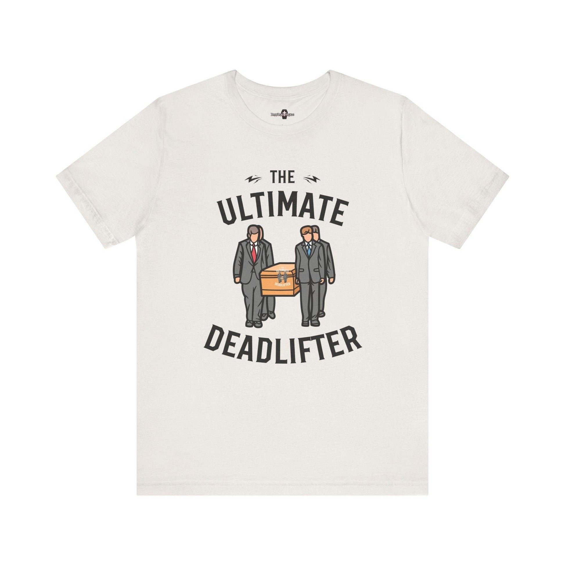 Ultimate Dead Lifter - Tee - casket,coffin,embalmer,fitness,funeral director,gym,lifting,mortician,pall bearer T-Shirt